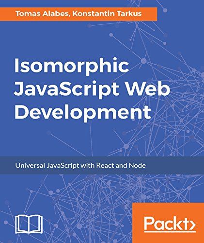 Isomorphic JavaScript Web Development: Universal JavaScript With React And Node